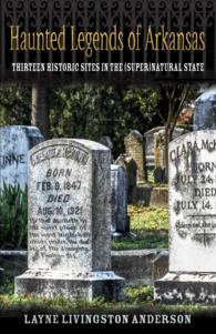 Haunted Legends of Arkansas : Thirteen Historic Sites in the (Super)Natural State