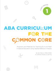 Aba Curriculum for the Common Core, 1st Grade : Programs and Materials for Teaching Ela and Math in Special Education Using Applied Behavior Analysis