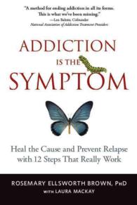 Addiction Is the Symptom : Heal the Cause and Prevent Relapse with 12 Steps That Really Work