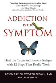 Addiction Is the Symptom : Heal the Cause and Prevent Relapse with 12 Steps That Really Work