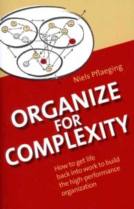 Organize for Complexity: How to Get Life Back Into Work to Build the High-Performance Organization (Betacodex Publishing") 〈1〉 （5TH）