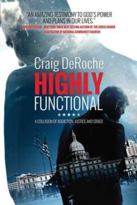 Highly Functional : A Collision of Addiction, Justice and Grace