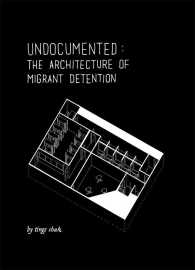 Undocumented : The Architecture of Migrant Detention