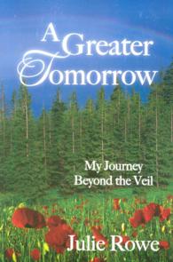 A Greater Tomorrow : My Journey Beyond the Veil
