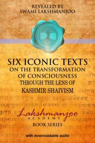 Six Iconic Texts on the Transformation of Consciousness : Through the Lens of Kashmir Shaivism