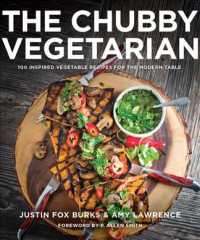 The Chubby Vegetarian : 100 Inspired Vegetable Recipes for the Modern Table