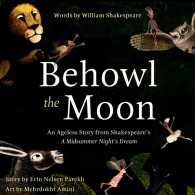 Behowl the Moon : An Ageless Story from Shakespeare's a Midsummer Night's Dream （BRDBK）