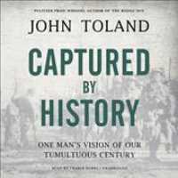 Captured by History : One Man's Vision of Our Tumultuous Century