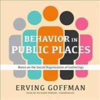 Behavior in Public Places : Notes on the Social Organization of Gatherings （Library）