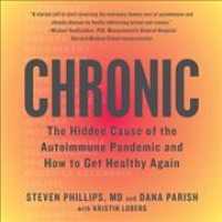 Chronic : The Hidden Cause of the Autoimmune Pandemic - and How to Get Healthy Again （MP3 UNA）
