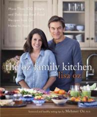 The Oz Family Kitchen : More than 100 Simple and Delicious Real-Food Recipes from Our Home to Yours
