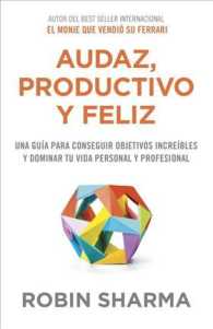 Audaz, productivo y feliz/ the Mastery Manual : Una gua para conseguir objetivos increbles y dominar tu vida personal y professional/ a Life-Changing