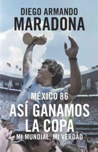Mexico 86 : Asi ganamos la copa: Mi mundial, mi verdad