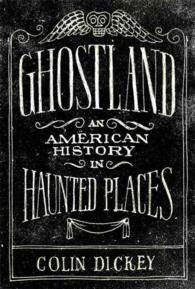 Ghostland : An American History in Haunted Places