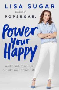 Power Your Happy : Work Hard, Play Nice, and Build Your Dream Life