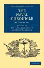 イギリス海軍年代記（復刻版・全４０巻）<br>The Naval Chronicle 40 Volume Set : Containing a General and Biographical History of the Royal Navy of the United Kingdom with a Variety of Original Papers on Nautical Subjects (Cambridge Library Collection - Naval Chronicle)