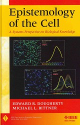 Epistemology of the Cell : A Systems Perspective on Biological Knowledge (Ieee Press Series on Biomedical Engineering)