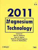 Magnesium Technology 2011 : Proceedings of a Symposium Held during TMS 2011 Annual Meeting & Exhibition San Diego, California, USA February 27-March 3 （HAR/CDR）
