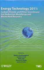 Energy Technology 2011 : Carbon Dioxide and Other Greenhouse Gas Reduction Metallurgy and Waste Heat Recovery