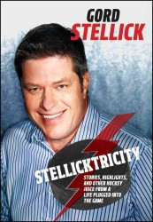 Stellicktricity : Stories, Highlights, and Other Hockey Juice from a Life Plugged into the Game