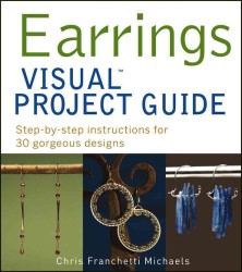 Earrings Visual Project Guide : Step-by-Step Instructions for 30 Gorgeous Designs (Teach Yourself Visually)