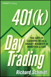 401(k) Day Trading : The Art of Cashing in on a Shaky Market in Minutes a Day (Wiley Trading)