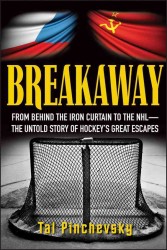 Breakaway : From Behind the Iron Curtain to the NHL--The Untold Story of Hockey's Great Escapes