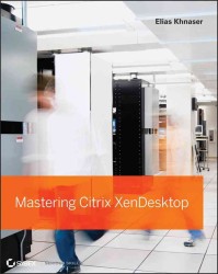 Mastering Citrix XenDesktop (Mastering)