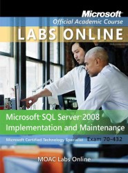 MOAC Labs Online for Exam 70-432 : Microsoft SQL Server 2008 Implementation and Maintenance (Microsoft Official Academic Course)