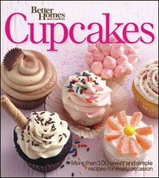 Better Homes and Gardens Cupcakes : More than 100 Sweet and Simple Recipes for Every Occasion