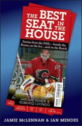 The Best Seat in the House : Stories from the Nhl--inside the Room, on the Iceand on the Bench