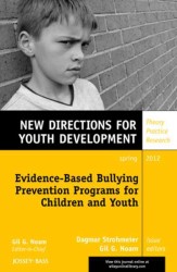 Evidence-Based Bullying Prevention Programs for Children and Youth : Spring 2012 (New Directions for Youth Development)