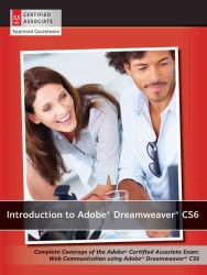Introduction to Adobe Dreamweaver CS6 : Complete Coverage of the Adobe Certified Associate Exam: Web Communication Using Adobe Dreamweaver Cs6 （SPI）