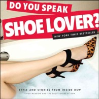 Do You Speak Shoe Lover? : Style and Stories from inside DSW