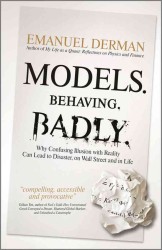 Models.behaving.badly : Why Confusing Illusion with Reality Can Lead to Disaster, on Wall Street and in -- Hardback