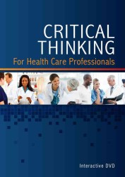 Critical Thinking for Health Care Professionals Interactive Classroom DVD