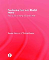 ニューメディア＆デジタルメディア入門<br>Producing New and Digital Media : Your Guide to Savvy Use of the Web
