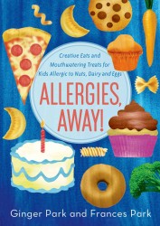 Allergies, Away! : Creative Eats and Mouthwatering Treats for Kids Allergic to Nuts, Dairy, and Eggs （1ST）
