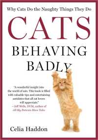Cats Behaving Badly : Why Cats Do the Naughty Things They Do （Reprint）