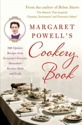 Margaret Powell's Cookery Book : 500 Upstairs Recipes from Everyone's Favorite Downstairs Kitchen Maid and Cook
