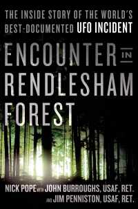 Encounter in Rendlesham Forest : The inside Story of the World's Best-Documented UFO Incident