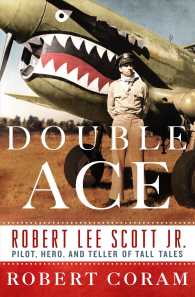 Double Ace : The Life of Robert Lee Scott Jr., Pilot, Hero, and Teller of Tall Tales