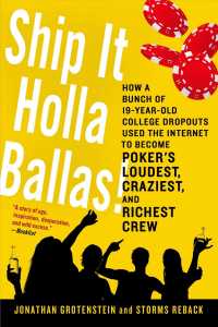 Ship It Holla Ballas! : How a Bunch of 19-year-old College Dropouts Used the Internet to Become Poker's Loudest, Craziest, and Richest Crew （Reprint）