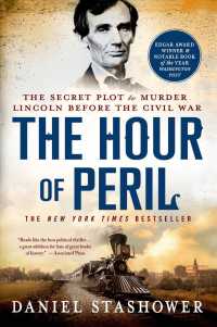 The Hour of Peril : The Secret Plot to Murder Lincoln before the Civil War （Reprint）