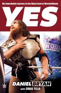 Yes! : My Improbable Journey to the Main Event of Wrestlemania