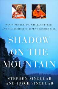 Shadow on the Mountain : Nancy Pfister, Dr. William Styler, and the Murder of Aspen's Golden Girl