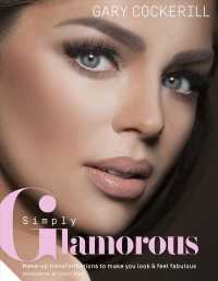 Simply Glamorous : Make-Up Transformations to Make You Look and Feel Fabulous （1ST）