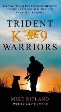 Trident K9 Warriors : My Tales from the Training Ground to the Battlefield with Elite Navy Seal Canines （Reprint）