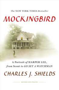 Mockingbird : A Portrait of Harper Lee from Scout to Go Set a Watchman