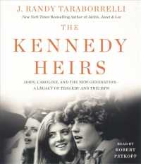 The Kennedy Heirs (16-Volume Set) : John, Caroline, and the New Generation--A Legacy of Tragedy and Triumph, Includes a PDF of Photographs （Unabridged）
